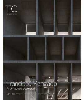 FRANCISCO MANGADO ARQUITECTURA 2007-2018 TC CUADERNOS134-135 