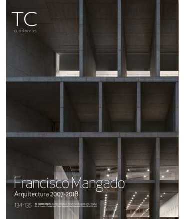 FRANCISCO MANGADO ARQUITECTURA 2007-2018 TC CUADERNOS134-135 