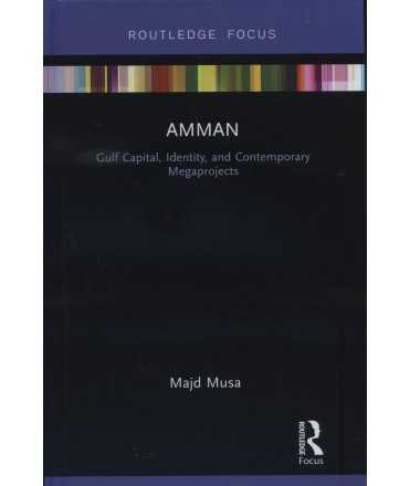 Amman: Gulf Capital, Identity, and Contemporary Megaprojects (Built Environment City Studies)