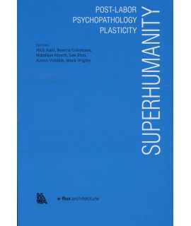 SUPERHUMANITY.Post-Labor, Psychopathology, Plasticity