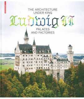 The Architecture Under King Ludwig II Palaces and Factories 