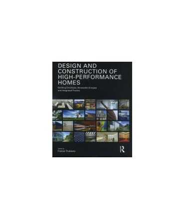 Design and Constgructions of High-Performance Homes: Building Envelopes, Renewable Energies and Integrated Practice