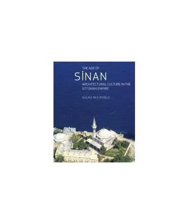 Age of Sinan, The: architectural culture in the ottoman empire