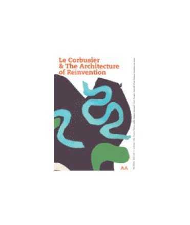 Le Corbusier & the architecture of reinvention