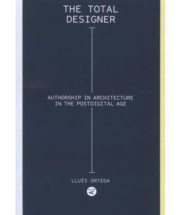 The total designer Authorship in the Architecture of the Postdigital Age