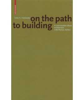 GION A. CAMINADA. ON THE PATH TO BUILDING. A CONVERSATION ABOUT ARCHITECTURE WITH FLORIAN AICHER