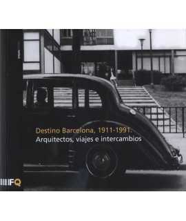 DESTINO BARCELONA, 1911-1991 Arquitectos, viajes e intercambios