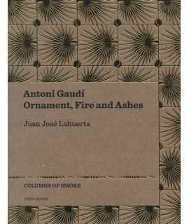 Antoni Gaudí. Ornament, Fire and Ashes