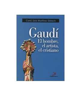 Gaudí, el hombre, el artista, el cristiano