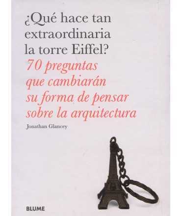 ¿Qué hace tan extraordinaria la torre Eiffel? 70 preguntas que cambiarán su forma de pensar sobre la arquitectura