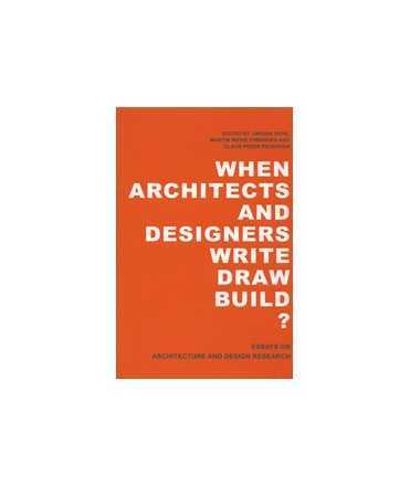 When Architects and Designers write draw build?: Essays on Architecture and Design Research