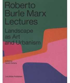 ROBERTO BURLE MARX LECTURES. Landscape as Art and Urbanism