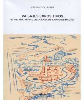 PAISAJES EXPOSITIVOS El recinto ferial de la Casa de Campo de Madrid