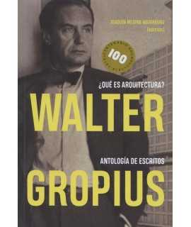 Walter Gropius ¿Qué es arquitectura? Antologia de escritos