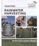 Essential Rainwater Harvesting : A Guide to Home-Scale System Design