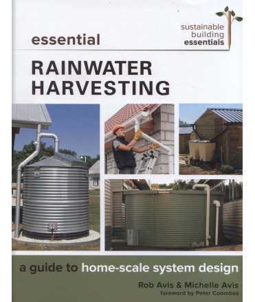 Essential Rainwater Harvesting : A Guide to Home-Scale System Design