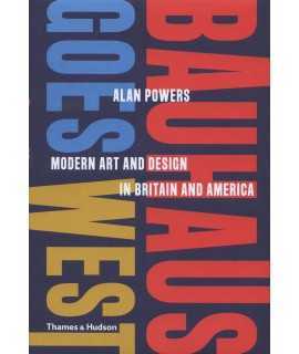 Bauhaus Goes West : Modern Art and Design in Britain and America