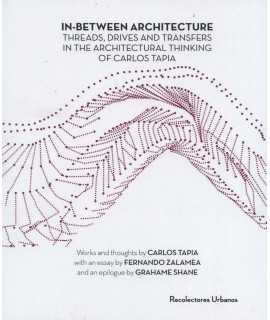 In-between Architecture.Threads, drives and transfers in the architectural thinking of Carlos Tapia