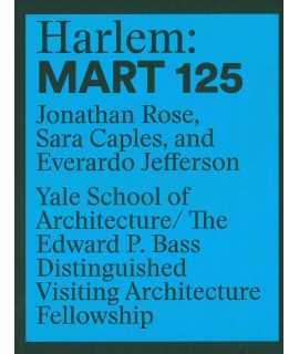 Harlem: 125 Mart : Edward P. Bass Distinguished Visiting Architecture Fellowship 12