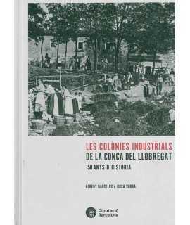 Les Colònies industrials de la Conca del Llobregat. 150 anys d'història.