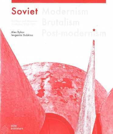 Soviet Modernism. Brutalism. Post-Modernism. Buildings and Structures in Ukraine 1955-1991