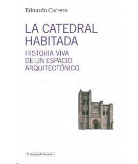 La catedral habitada: Historia viva de un espacio arquitectónico