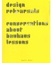 Design Rehearsals: Conversations about Bauhaus Lessons