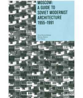 Moscow: A Guide to Soviet Modernist Architecture 1955-1991