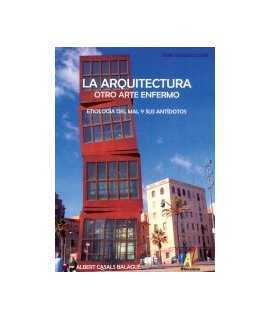 Arquitectura, otro arte enfermo, La: etiología del mal y sus antídotos