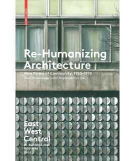 Re-Humanizing Architecture : New Forms of Community, 1950-1970