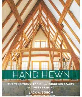 HAND HEWN: The Traditions, Tools, and Enduring Beauty of Timber Framing