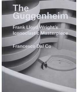 The Guggenheim Frank Lloyd Wrigth's Iconoclastic Masterpiece.