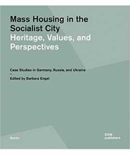 Mass Housing in the Socialist City: Heritage, Values, and Perspectives