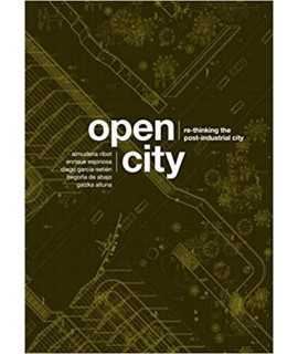 Open City: Re-thinking the Post-Industrial City / Re-pensando la Ciudad Postindustrial