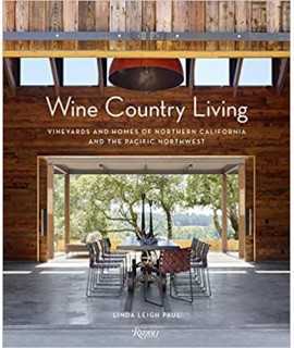 Wine Country Living: Vineyards and Homes of Northern California and the Pacific Northwest