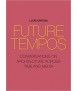 Future Tempos: Conversations on Architecture Across Time and Media 