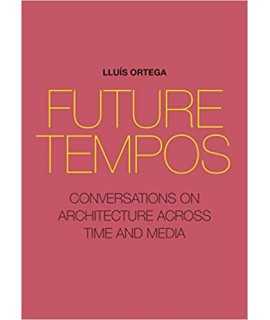 Future Tempos: Conversations on Architecture Across Time and Media 