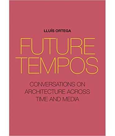 Future Tempos: Conversations on Architecture Across Time and Media 