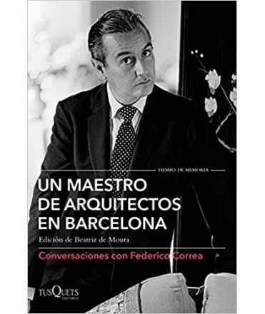 Un maestro de arquitectos en Barcelona: Conversaciones con Federico Correa 