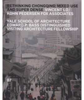 Rethinking Chongqing: Mixed-Use and Super-Dense (The Edward P. Bass Visiting Distinguished Architecture Fellowship)