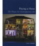 Playing at Home: The House in Contemporary Art