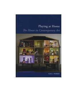 Playing at Home: The House in Contemporary Art