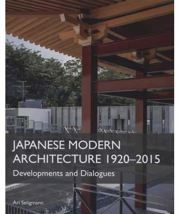 Japanese Modern Architecture 1920-2015: Developments and Dialogues