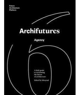 Archifutures Vol.6 Agency