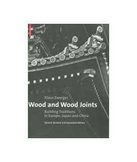 Wood and Wood Joints: Building Traditions in Europe, Japan and China