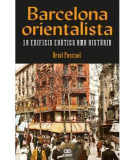 Barcelona orientalista. 10 edificis exòtics amb històtia