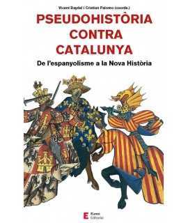 Pseudohistòria contra Catalunya. De l'espanyolisme a la Nova Història