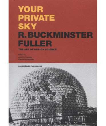 Your Private Sky R.Buckminster Fuller The Art of Design Science