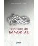 Tu podries ser immortal!