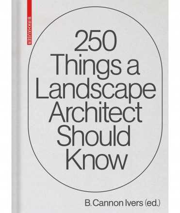 250 Things a Landscape Architect Should Know